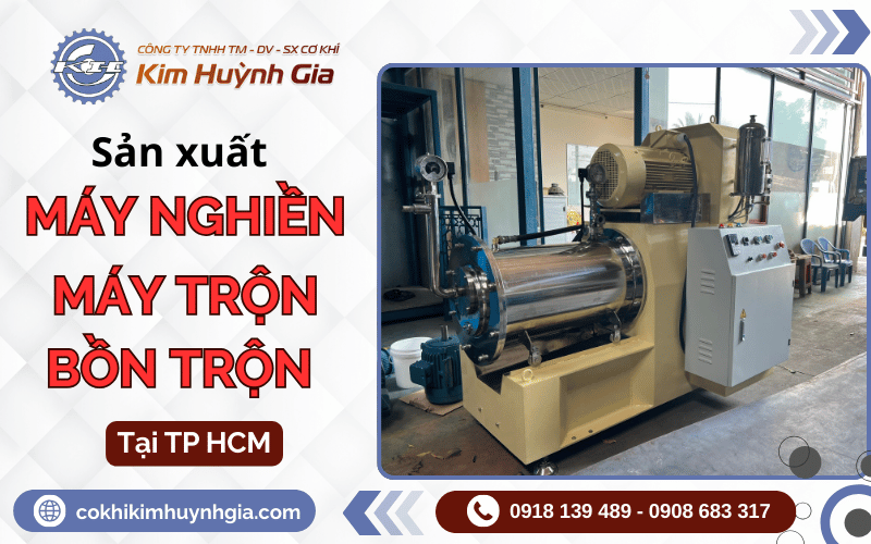 Công ty cơ khí sản xuất máy nghiền, máy trộn, bồn trộn uy tín tại TPHCM